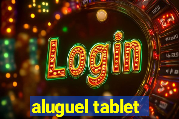 aluguel tablet